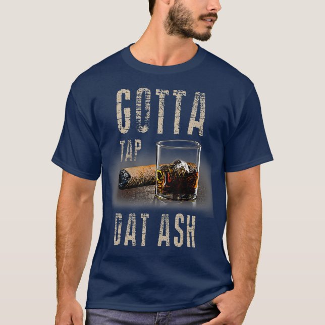 Cigars Gotta Steche Dat Ash Cigar und Rauchen T-Shirt (Vorderseite)