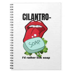 Cilantro: Ich würde eher Seife essen - Funny Notizblock