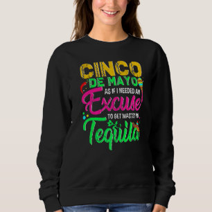 Cinco de Mayo, als ob ich eine Entschuldigung brau Sweatshirt