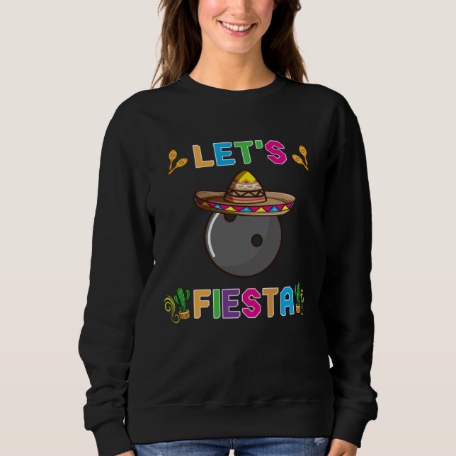 Cinco de Mayo  Bowling Ball Let s Fiesta May 5th K Sweatshirt (Vorderseite)