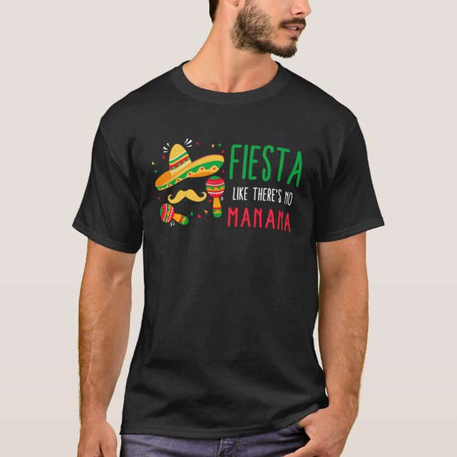 Cinco De Mayo Fiesta Like There s No Manana Sombre T-Shirt (Vorderseite)