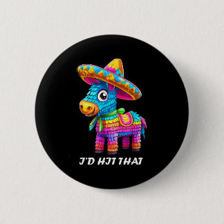 Cinco de mayo funny ideas hit that pinata men wome button