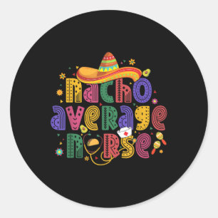 Cinco De Mayo Funny Nacho Average Nurse Mexican Nu Runder Aufkleber