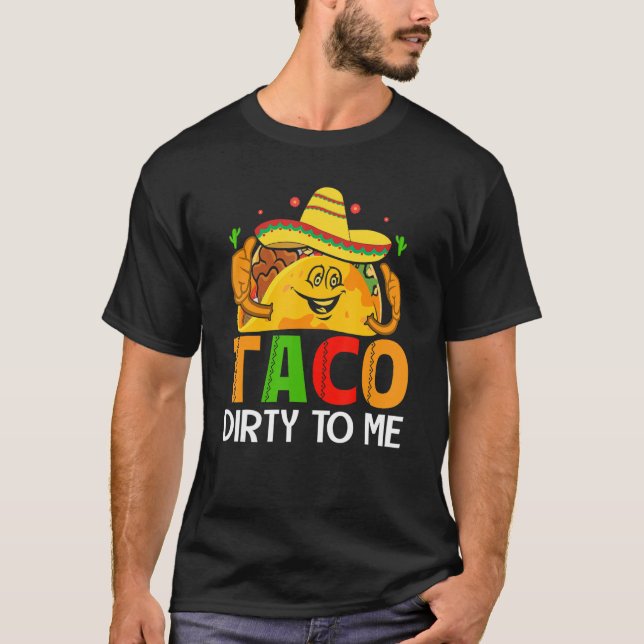 Cinco De Mayo Funny Taco Dirty to Me Sombrero Mexi T-Shirt (Vorderseite)