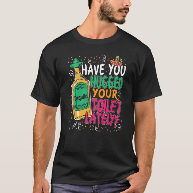 Cinco de Mayo haben Sie in letzter Zeit Ihre Toile T-Shirt (Vorderseite)