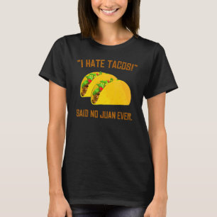 Cinco De Mayo I Hate Tacos sagte nie Juan T-Shirt