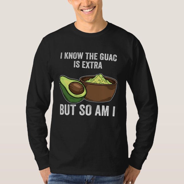 Cinco De Mayo  I Know The Guac Is Extra But So Am  T-Shirt (Vorderseite)
