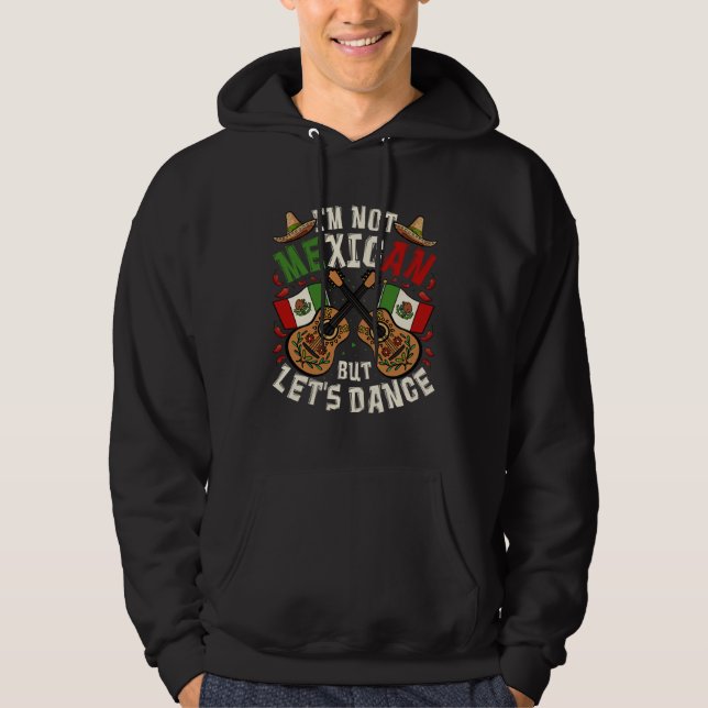Cinco De Mayo I m Not Mexican But Let s Dance Hoodie (Vorderseite)
