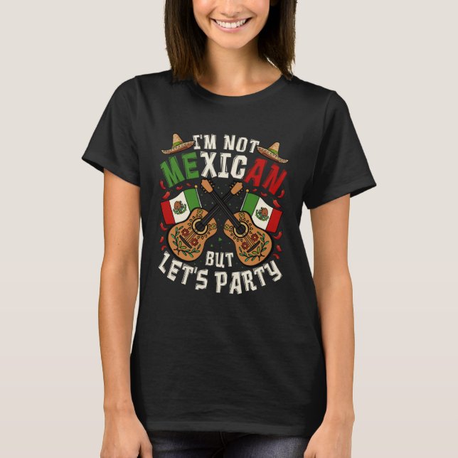 Cinco De Mayo I m Not Mexican But Let s Party T-Shirt (Vorderseite)