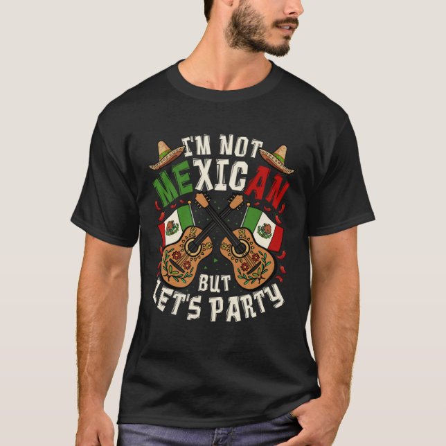 Cinco De Mayo I m Not Mexican But Let s Party T-Shirt (Vorderseite)