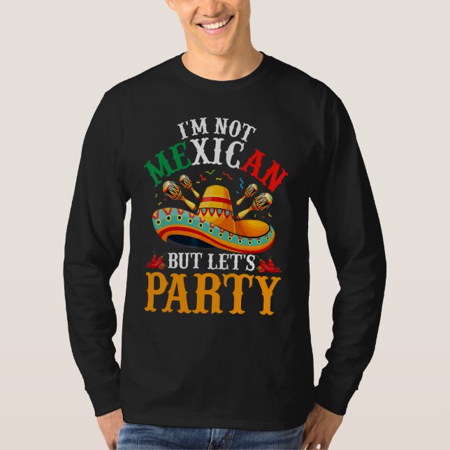 Cinco de Mayo Ich bin nicht mexikanisch, aber lass T-Shirt (Vorderseite)