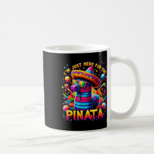 Cinco De Mayo Ich bin nur wegen der Piñata hier Me Kaffeetasse