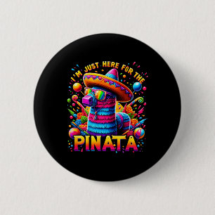 Cinco De Mayo Ich bin nur wegen der Piñata Mexikan Button