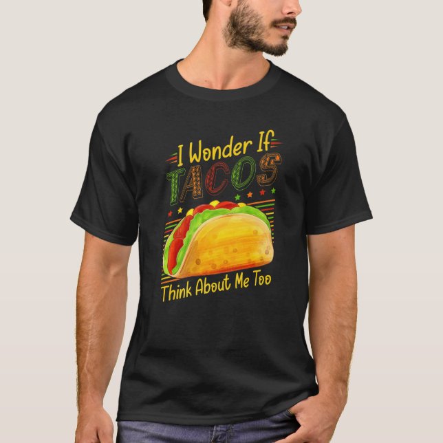 Cinco De Mayo Joke Ich frage mich, ob Tacos denken T-Shirt (Vorderseite)