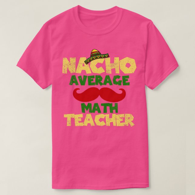 Cinco de Mayo Math Teacher Nacho Average T-Shirt (Design vorne)