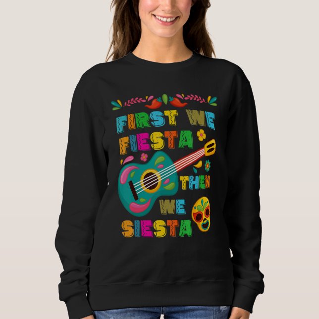 Cinco De Mayo Mexican Fiesta First We Fiesta Then  Sweatshirt (Vorderseite)
