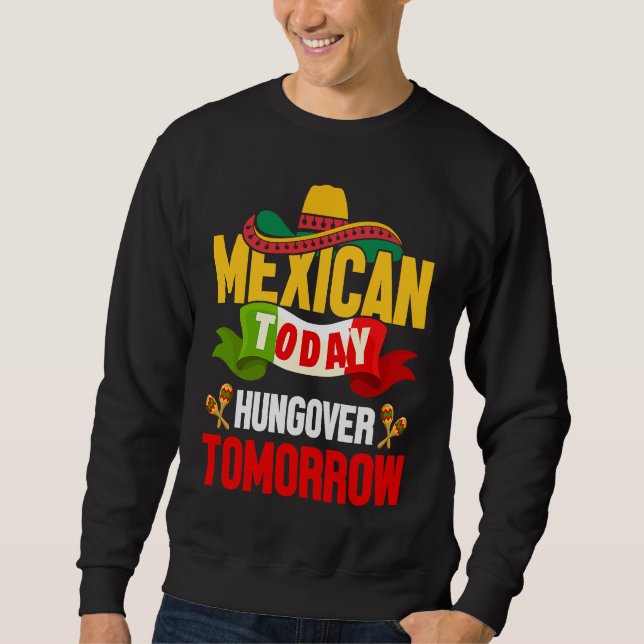 Cinco de Mayo mexican today hungover tomorrow fies Sweatshirt (Vorderseite)
