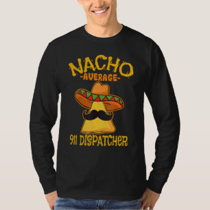 Cinco De Mayo Nacho Average 911 Dispatcher Mexikan T-Shirt