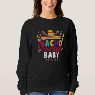 Cinco De Mayo Nacho Average Baby Fiesta Mexican Sweatshirt