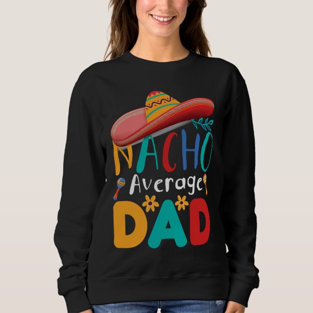 Cinco de Mayo Nacho Average dad celebrate fiesta Sweatshirt (Vorderseite)