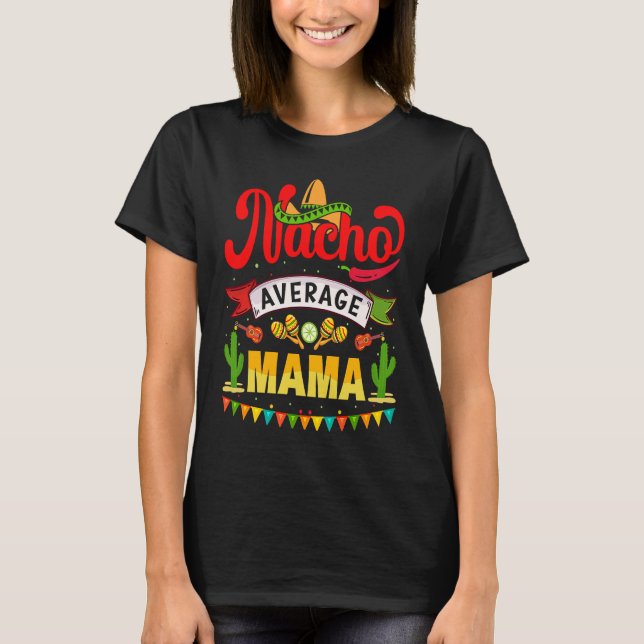 Cinco de Mayo Nacho Average Mama feiert Fest T-Shirt (Vorderseite)