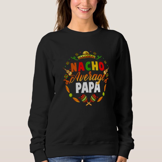Cinco De Mayo Nacho Average Papa Fiesta Sweatshirt (Vorderseite)