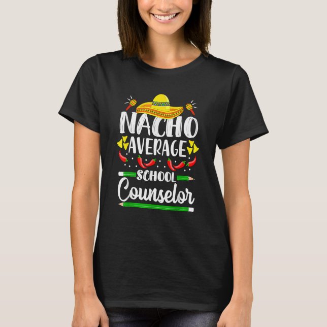 Cinco De Mayo Nacho Average School Counselor Funny T-Shirt (Vorderseite)