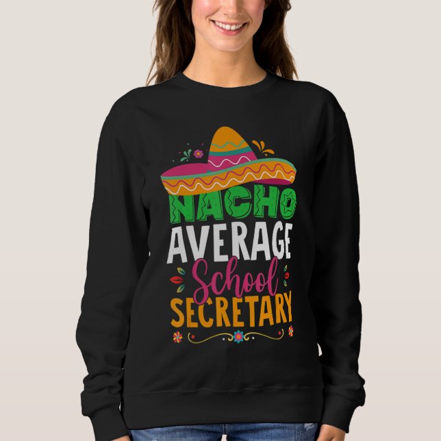 Cinco De Mayo  Nacho Average School Secretary Mexi Sweatshirt (Vorderseite)