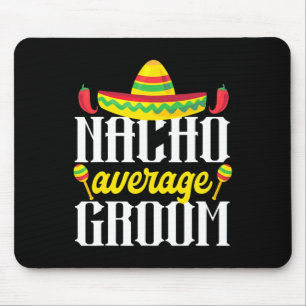 Cinco De Mayo Nacho Durchschnittliche Groom Mexica Mousepad