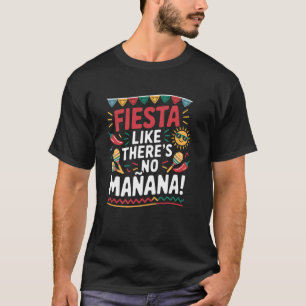Cinco de Mayo-Party wie als gäbe es kein Morgen T-Shirt