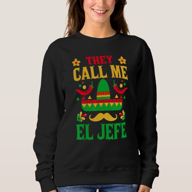 Cinco De Mayo - They Call Me El Jefe Funny Mexican Sweatshirt (Vorderseite)