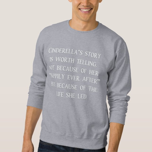 Cinderella Story Worth Telling Sweatshirt (Vorderseite)