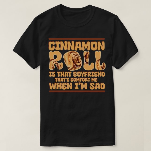 Cinnamon Roll ist dieser Freund, der mich tröstet  T-Shirt (Design vorne)