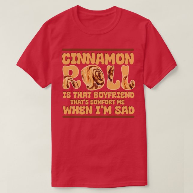 Cinnamon Roll ist dieser Freund, der mich tröstet  T-Shirt (Design vorne)