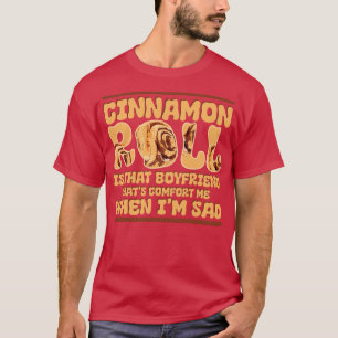 Cinnamon Roll ist dieser Freund, der mich tröstet  T-Shirt