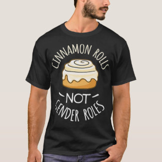 Cinnamon Rolls NO Geschlechterrollen T-Shirt