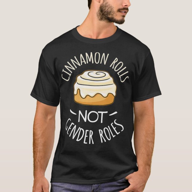 Cinnamon Rolls NO Geschlechterrollen T-Shirt (Vorderseite)