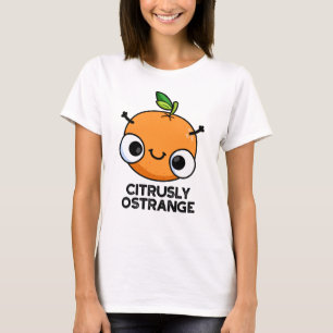 Citrely Ostrange Funny Strange Orange Pub T-Shirt