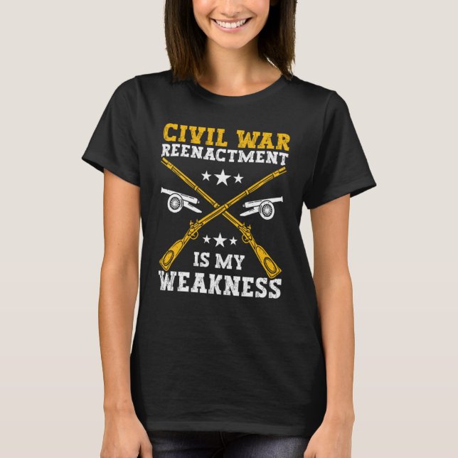 Civil War Reenactment weakness American Civil War  T-Shirt (Vorderseite)