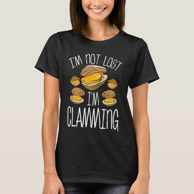 Clam Digging Im not lost Im clamming Clam Diggger T-Shirt (Vorderseite)