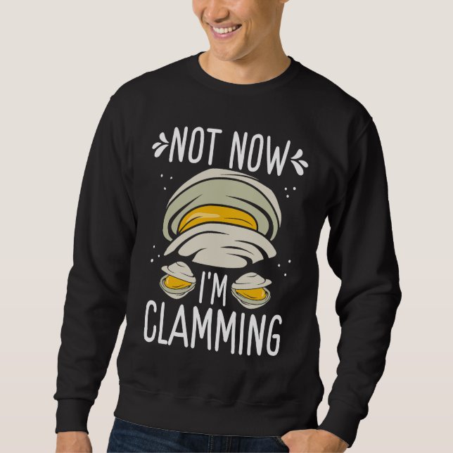 Clam Digging No now Im clamming Rake Clam Digger Sweatshirt (Vorderseite)