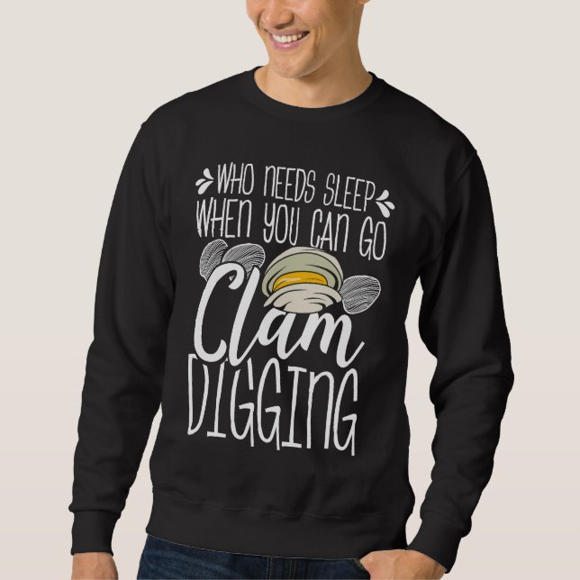 Clam Digging Who needs Sleep when you can go clamm Sweatshirt (Vorderseite)
