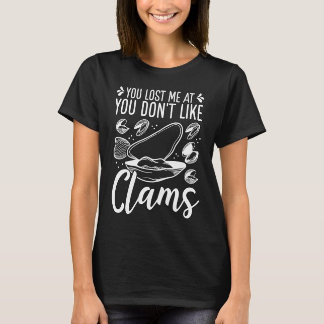 Clam Digging You lost me at you dont like Clamming T-Shirt (Vorderseite)