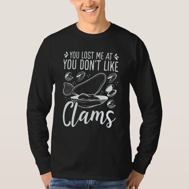 Clam Digging You lost me at you dont like Clamming T-Shirt (Vorderseite)