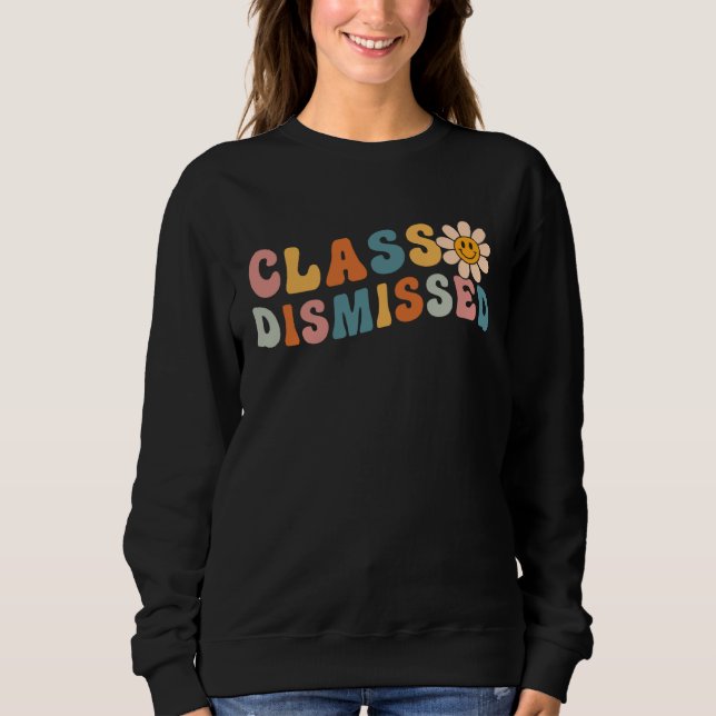 Class Dismissed Last Day Of School Groovy Retro Gr Sweatshirt (Vorderseite)