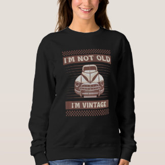 Classic 1940s Car I'm Not old I'm Vintage Sweatshirt