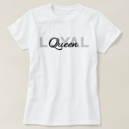 Classic Black Text Loyal Queen T-Shirt