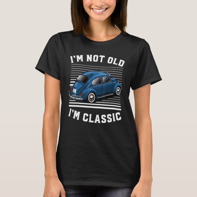 Classic Car Cool Graphic gifts Funny I'm Not Old I T-Shirt (Vorderseite)