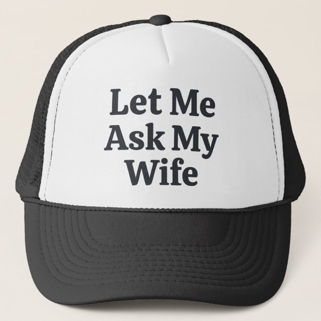 Classic Let Me Ask My Wife Married Life Humor Truckerkappe (Vorderseite)