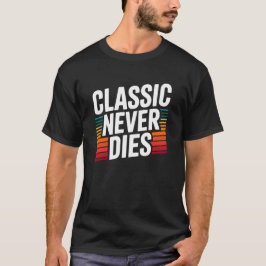Classic Never Dies Retro Vintage Typography T-Shirt